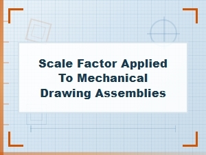 Mastering Scale Factor Applications in Mechanical Assemblies