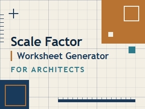 A Digital Worksheet Generator for Architectural Scale Factors