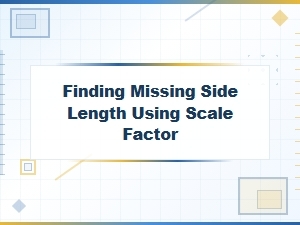 Finding a Missing Side Length Using the Scale Factor